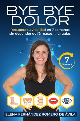 BYE BYE DOLOR: Recupera tu vitalidad en 7 semanas sin depender de fármacos ni cirugías von Independently published