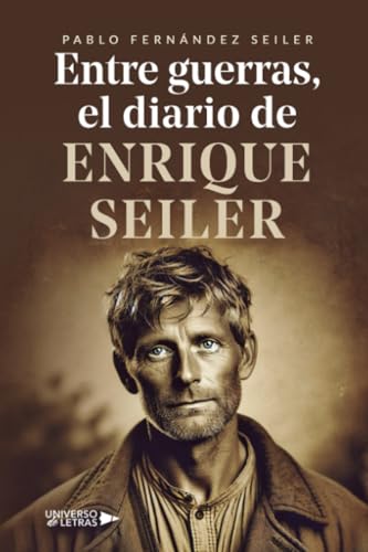 Entre guerras, el diario de Enrique Seiler von Universo de Letras