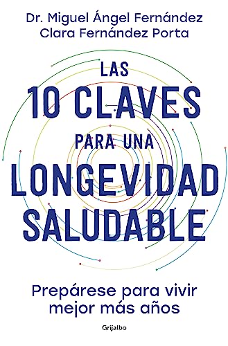 Las 10 claves para una longevidad saludable: Prepárese para vivir mejor más años (Bienestar, salud y vida sana) von GRIJALBO