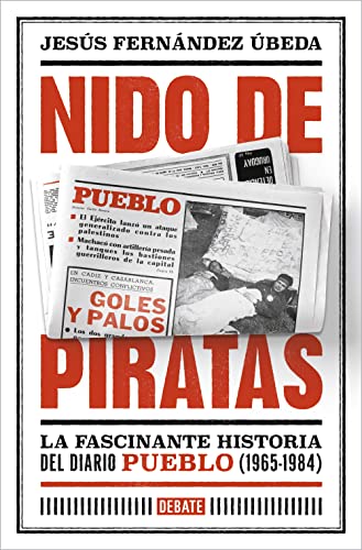 Nido de piratas: La fascinante historia del diario Pueblo (1965-1984) (Crónica y Periodismo) von DEBATE