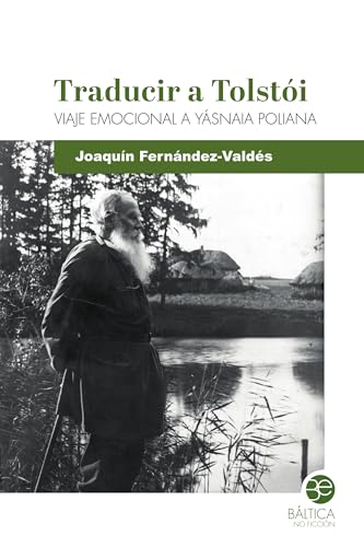 Traducir a Tolstói: Viaje emocional a Yásnaia Poliana von Báltica Editorial