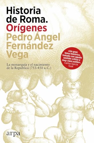 Historia de Roma. Orígenes: La monarquía y el nacimiento de la República (753-450 a. C.) von Arpa Editores