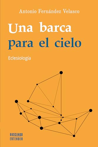 Una barca para el cielo: Eclesiología (Buscando entender, Band 10) von Ediciones Palabra, S.A.