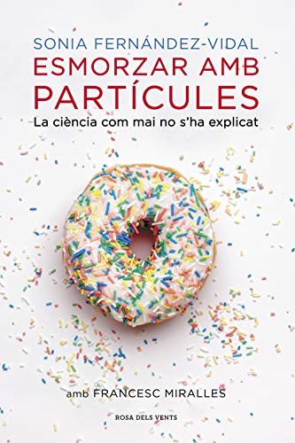 Esmorzar amb partícules: La ciència com mai no s'ha explicat (Divulgació) von ROSA DELS VENTS