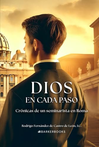 Dios en cada paso: Crónicas de un seminarista en Roma von Barker Publishing LLC