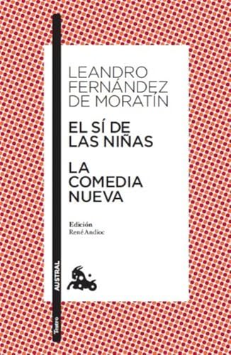 El sí de las niñas / La comedia nueva: Edición de René Andioc. Guía de lectura de Mª Jesús Alcalde (Clásica) von Austral