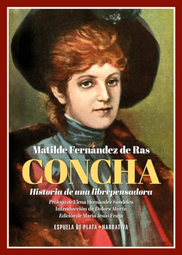Concha. Historia de una librepensadora (Narrativa, Band 156) von Ediciones Espuela de Plata