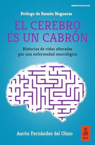 El cerebro es un cabrón: Historias de vidas alteradas por una enfermedad neurológica von Kailas Editorial, S.L.