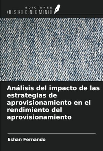 Análisis del impacto de las estrategias de aprovisionamiento en el rendimiento del aprovisionamiento von Ediciones Nuestro Conocimiento