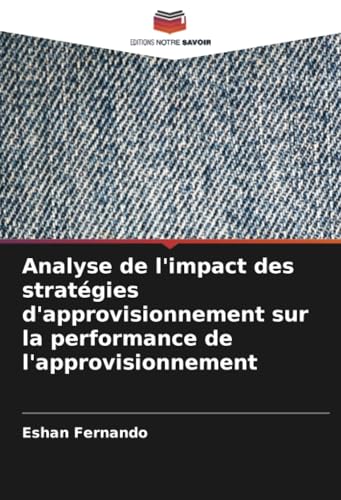 Analyse de l'impact des stratégies d'approvisionnement sur la performance de l'approvisionnement von Editions Notre Savoir