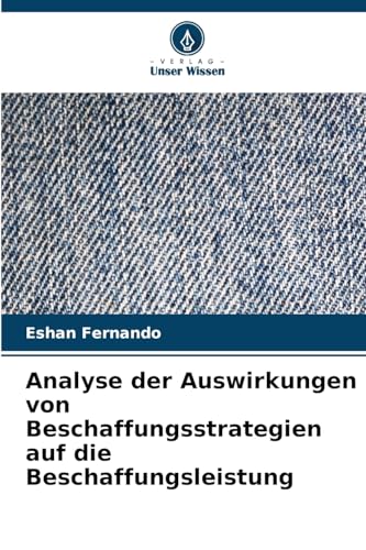 Analyse der Auswirkungen von Beschaffungsstrategien auf die Beschaffungsleistung von Verlag Unser Wissen