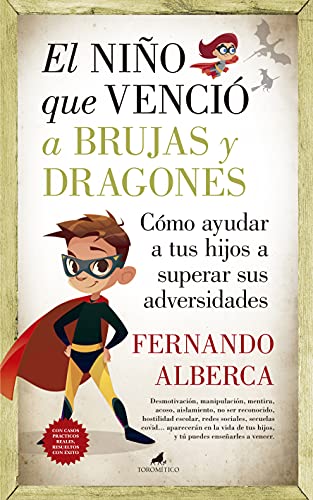 El niño que venció a brujas y dragones: Cómo ayudar a tu hijo a superar sus adversidades (Padres y educadores) von TORO MITICO
