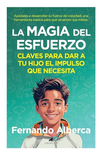 La magia del esfuerzo: Claves para dar a tu hijo el impulso que necesita (Padres y educadores) von Ediciones Toromítico