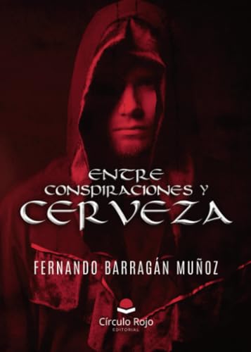 ENTRE CONSPIRACIONES Y CERVEZA ENTRE CONSPIRACIONES Y CERVEZA von Grupo Editorial Círculo Rojo SL
