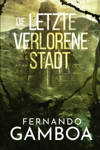 Die letzte verlorene Stadt (Die Abenteuer von Ulises Vidal, Band 2)