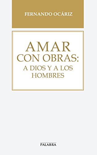 Amar con obras : a Dios y a los hombres (Libros Palabra, Band 67) von -99999