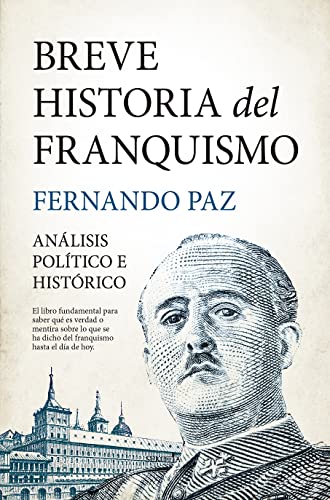 Breve historia del franquismo: Análisis político e histórico (Biblioteca de Historia)