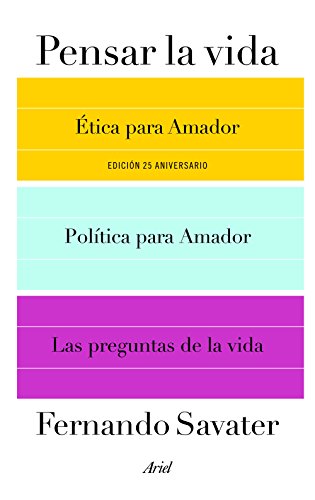 Pensar la vida : Ética para Amador ; Política para Amador y Las preguntas de la vida (Biblioteca Fernando Savater)