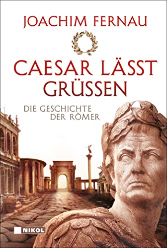 Caesar lässt grüßen: Die Geschichte der Römer von Nikol
