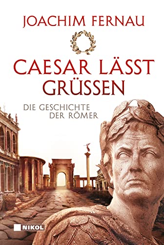 Caesar lässt grüßen: Die Geschichte der Römer von Nikol