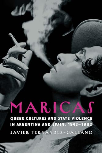 Maricas: Queer Cultures and State Violence in Argentina and Spain, 1942-1982 (Engendering Latin America) von University of Nebraska Press