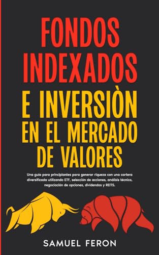 Fondos Indexados E Inversión En El Mercado De Valores: Una guía para principiantes para generar riqueza con una cartera diversificada utilizando ETF, ... Mercado de Valores y Bienes Raíces, Band 3) von Independently published