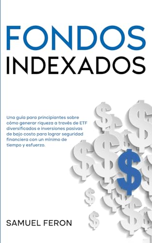 Fondos Indexados: Una guía para principiantes sobre cómo generar riqueza a través de ETF diversificados e inversiones pasivas de bajo costo para ... Mercado de Valores y Bienes Raíces, Band 2) von Independently published