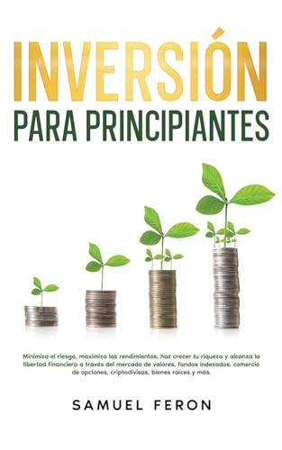Inversión para principiantes: Minimiza el riesgo, maximiza los rendimientos, haz crecer tu riqueza y alcanza la libertad financiera a través del ... Mercado de Valores y Bienes Raíc, Band 3) von Andaron Publishing