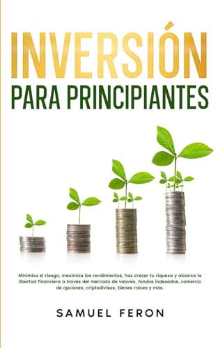 Inversión para principiantes: Minimiza el riesgo, maximiza los rendimientos, haz crecer tu riqueza y alcanza la libertad financiera a través del ... Mercado de Valores y Bienes Raíces, Band 4) von Independently published