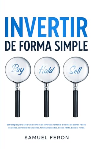 Invertir De Forma Simple: Estrategias para crear una cartera de inversión rentable a través de bienes raíces, acciones, comercio de opciones, fondos ... Mercado de Valores y Bienes Raíces, Band 6) von Independently published
