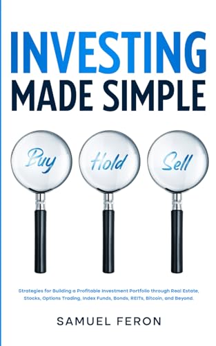 Investing Made Simple: Strategies for Building a Profitable Investment Portfolio through Real Estate, Stocks, Options Trading, Index Funds, Bonds, ... to Real Estate and Passive Income, Band 6) von Independently published