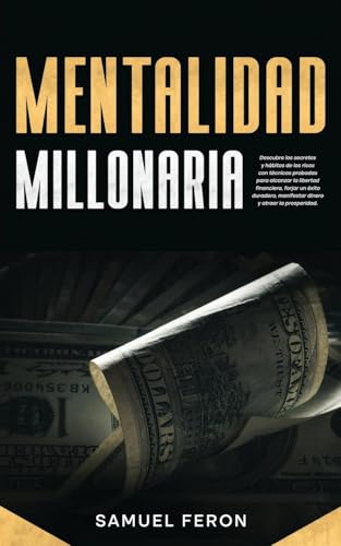 Mentalidad Millonaria: Descubre los secretos y hábitos de los ricos con técnicas probadas para alcanzar la libertad financiera, forjar un éxito ... Mercado de Valores y Bienes Raíc, Band 5) von Andaron Publishing