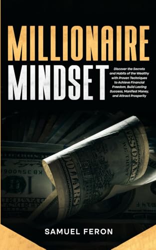 Millionaire Mindset: Discover the Secrets and Habits of the Wealthy with Proven Techniques to Achieve Financial Freedom, Build Lasting Success, ... to Real Estate and Passive Income, Band 7) von Independently published