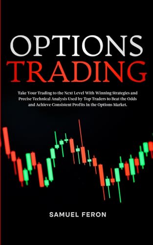 Options Trading: Take Your Trading to the Next Level With Winning Strategies and Precise Technical Analysis Used by Top Traders to Beat the Odds and ... to Real Estate and Passive Income, Band 11) von Independently published