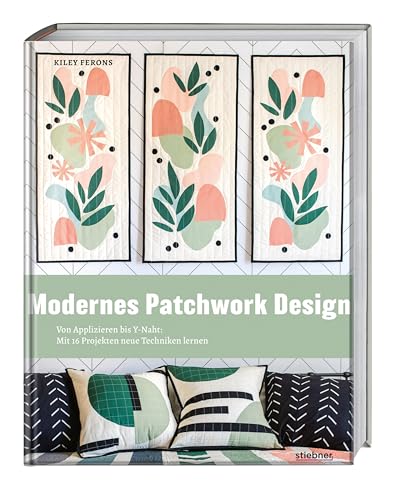 Modernes Patchwork Design: Von Applizieren bis Y-Naht: Mit 16 Projekten neue Techniken lernen. Quilt und Patchwork Ideen für Anfänger. Patchworkanleitungen für Tagesdecken, Kissen und Accessoires. Modernes Patchwork Design: Von Applizieren bis Y-Naht: Mit 16 Projekten neue Techniken lernen. Quilt und Patchwork Ideen für Anfänger. Patchworkanleitungen für Tagesdecken, Kissen und Accessoires. von Stiebner Verlag GmbH