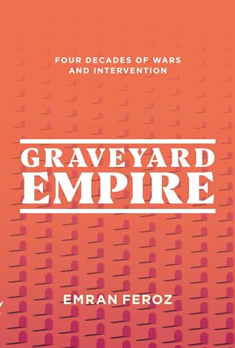 Graveyard Empire: Four Decades of Wars and Intervention in Afghanistan