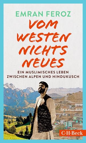 Vom Westen nichts Neues: Ein muslimisches Leben zwischen Alpen und Hindukusch (Beck Paperback)