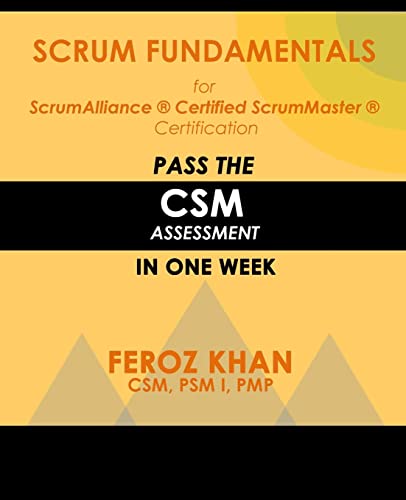 Scrum Fundamentals for ScrumAlliance (R) ScrumMaster (R) Certification:: Pass the CSM Assessment in One Week (Pass Certification Assessments at the First Attempt, Band 1)