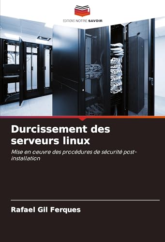 Durcissement des serveurs linux: Mise en oeuvre des procédures de sécurité post-installation Durcissement des serveurs linux: Mise en oeuvre des procédures de sécurité post-installation von Editions Notre Savoir
