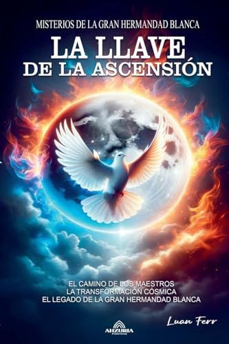 La Llave de la Ascensión - Misterios de la Gran Hermandad Blanca von Ahzuria Publishing