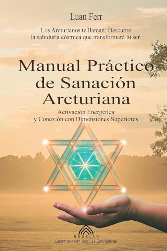 Manual Práctico de Sanación Arcturiana: Activación Energética y Conexión con Dimensiones Superiores von Imprint