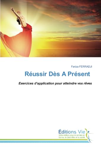 Réussir Dès A Présent: Exercices d’application pour atteindre vos rêves von Éditions Vie