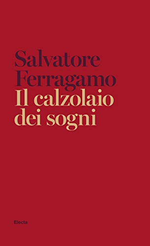 Il calzolaio dei sogni. Autobiografia di Salvatore Ferragamo von Electa
