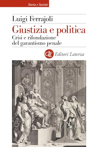 Giustizia e politica. Crisi e rifondazione del garantismo penale (Storia e società) von Laterza