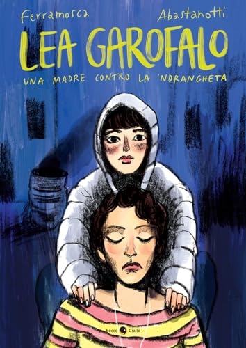 Lea Garofalo. Una madre contro la 'ndrangheta. Nuova ediz. (Biografie) von Becco Giallo