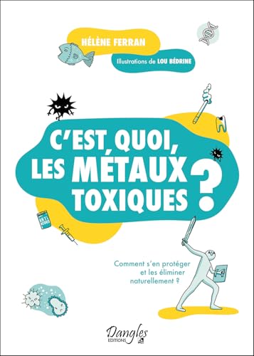 C'est quoi, les métaux toxiques ? – Comment s'en protéger et les éliminer naturellement ? C'est quoi, les métaux toxiques ? – Comment s'en protéger et les éliminer naturellement ? von DANGLES
