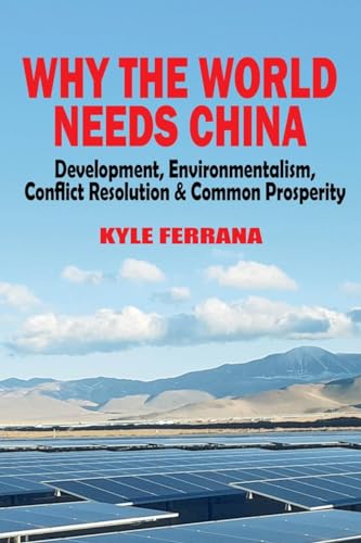 Why the World Needs China: Development, Environmentalism, Conflict Resolution & Common Prosperity Why the World Needs China: Development, Environmentalism, Conflict Resolution & Common Prosperity von Clarity Press