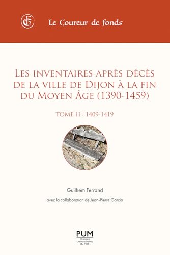 Les inventaires après décès de la ville de Dijon à la fin du Moyen Âge (1390-1459). Tome II (1409-1419): Tome 2, 1409-1419 von PU MIDI