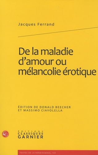 De La Maladie D'amour Ou Melancolie Erotique (Textes De La Renaissance, Band 153) von Classiques Garnier