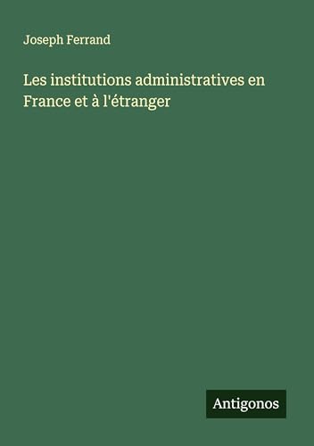 Les institutions administratives en France et à l'étranger von Antigonos Verlag
